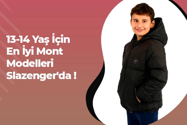 13-14 Yaş İçin En İyi Mont Modelleri Slazenger'da! 