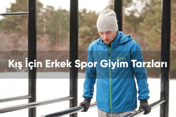 Kış İçin Erkek Spor Giyim Tarzları 