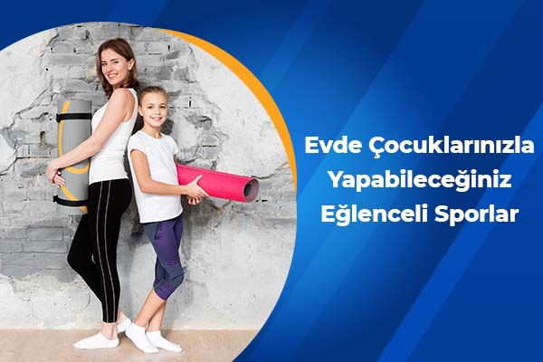 Evde Çocuklarınızla Yapabileceğiniz Eğlenceli Sporlar 