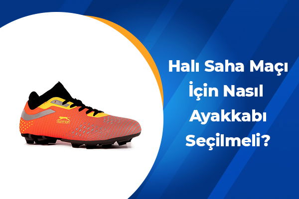 Halı Saha Maçı İçin Nasıl Ayakkabı Seçilmeli? 