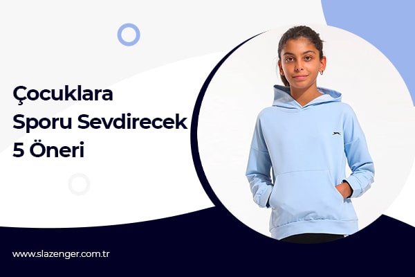 Çocuklara Sporu Sevdirecek 5 Öneri