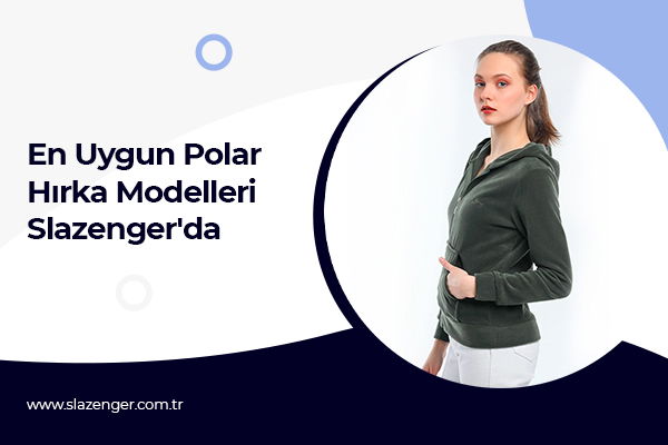 En Uygun Polar Hırka Modelleri Slazenger'da