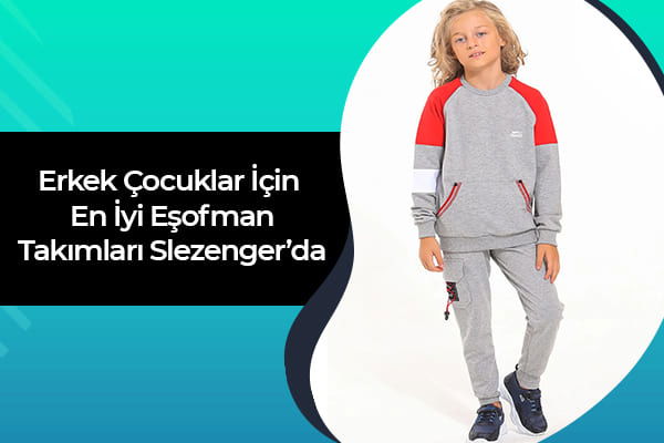 Erkek Çocuklar İçin En İyi Eşofman Takımları Slazenger'da 