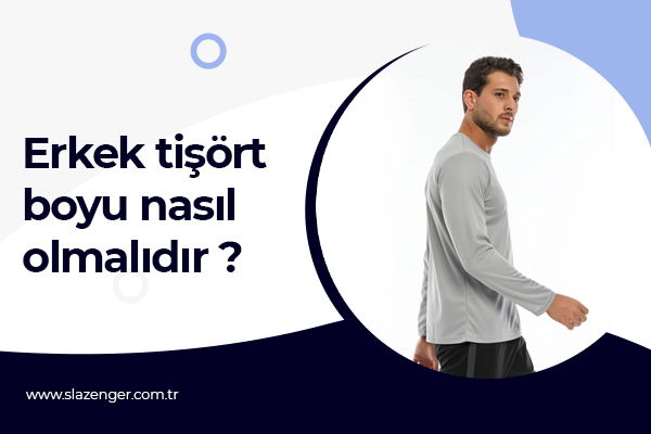 Erkek Tişört Boyu Nasıl Olmalıdır?