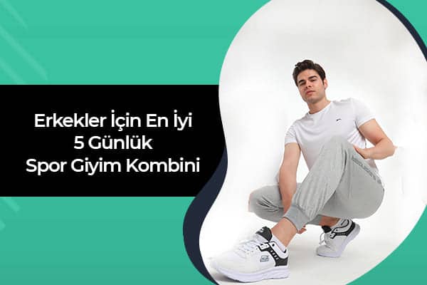 Erkekler İçin En İyi 5 Günlük Spor Giyim Kombini 