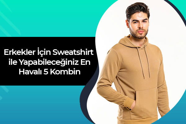 Erkekler İçin Sweatshirt ile Yapılabilecek En Havalı 5 Kombin 