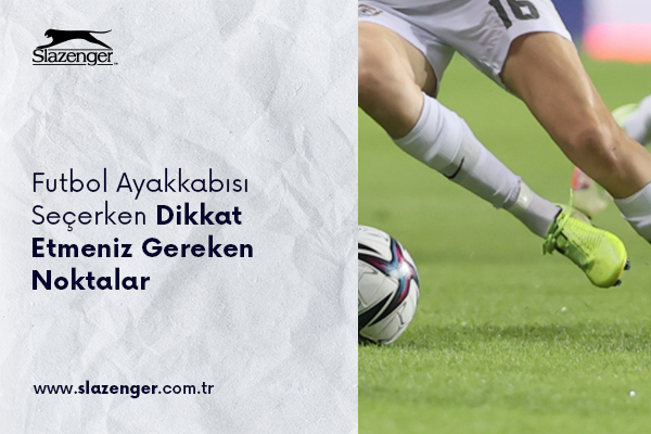 Futbol Ayakkabısı Seçerken Dikkat Etmeniz Gereken Noktalar