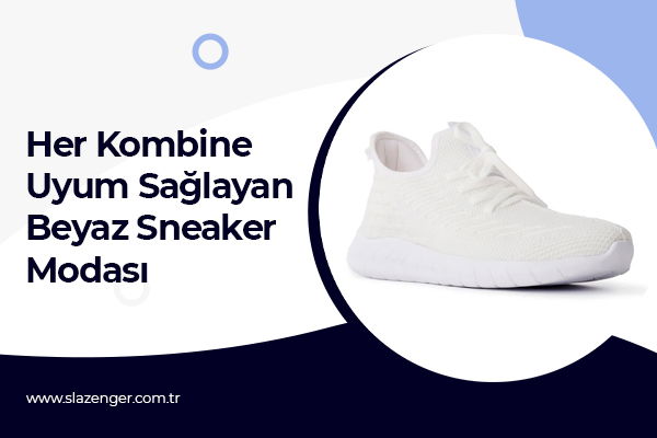 Her Kombine Uyum Sağlayan Beyaz Sneaker Modası