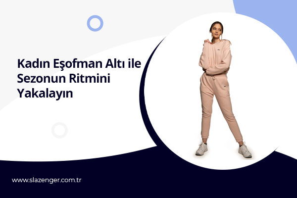 Kadın Eşofman Altı ile Sezonun Ritmini Yakalayın