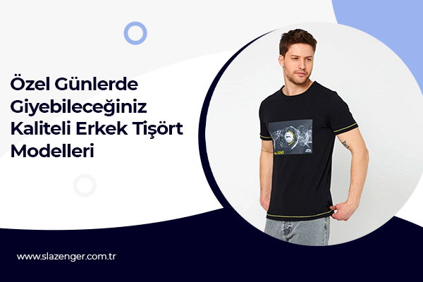 Özel Günlerde Giyebileceğiniz Kaliteli Erkek Tişört Modelleri