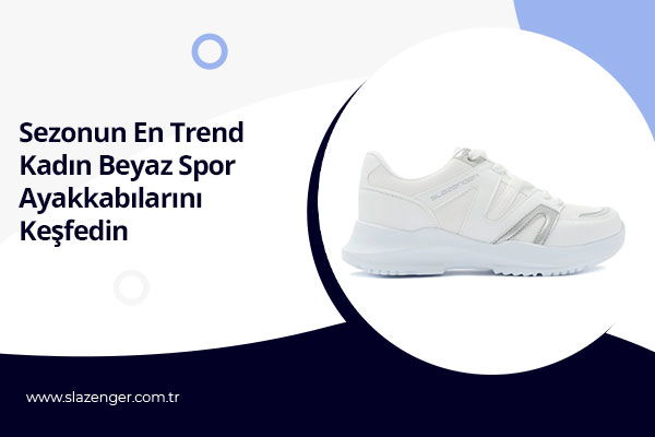 Sezonun En Trend Kadın Beyaz Spor Ayakkabılarını Keşfedin