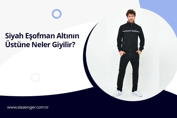 Siyah Eşofman Altını Kombinlemenin Püf Noktaları