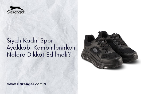 Siyah Kadın Spor Ayakkabı Kombinlenirken Nelere Dikkat Edilmeli?