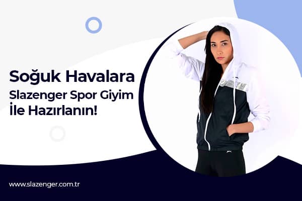 Soğuk Havalara Slazenger Spor Giyim ile Hazırlanın! 