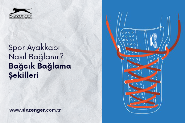 Spor Ayakkabı Nasıl Bağlanır? | Bağcık Bağlama Şekilleri