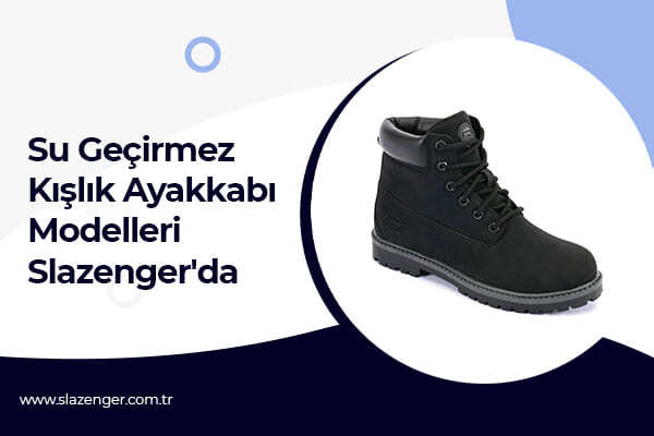 Su Geçirmez Kışlık Ayakkabı Modelleri Slazenger'da