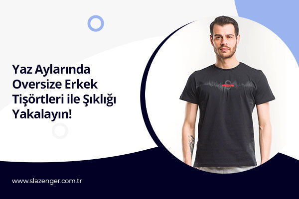 Yaz Aylarında Oversize Erkek Tişörtleri ile Şıklığı Yakalayın!